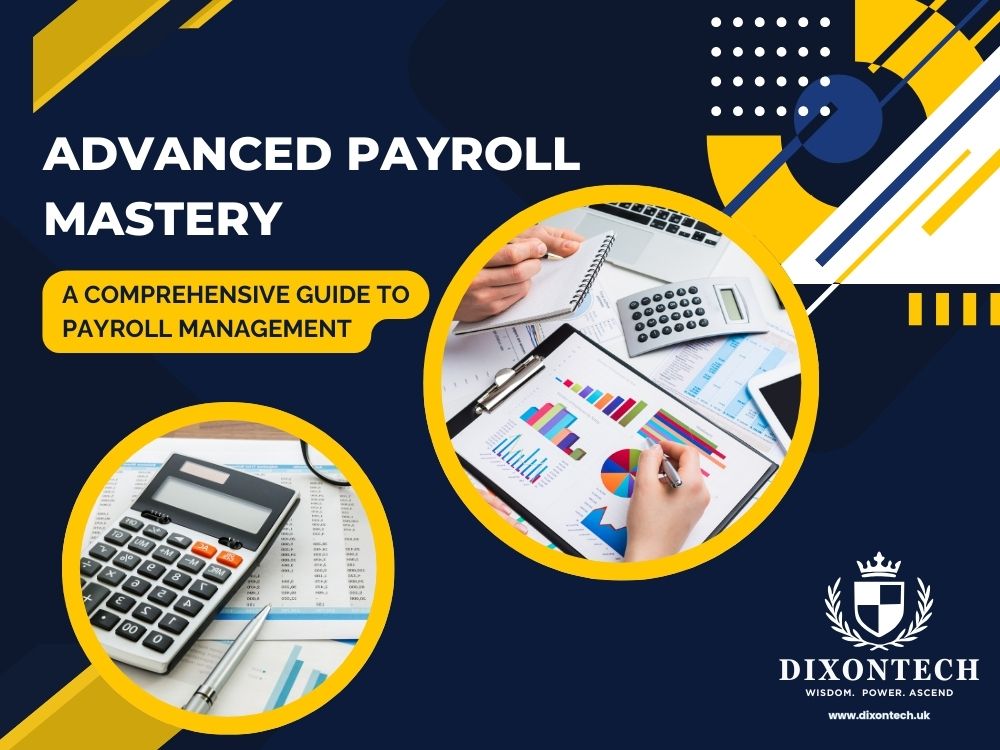 Advanced Payroll Mastery: A Comprehensive Guide to Payroll Management